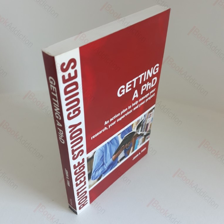 Getting a PhD: An Action Plan to Help Manage Your Research, Your Superivisor and Your Project