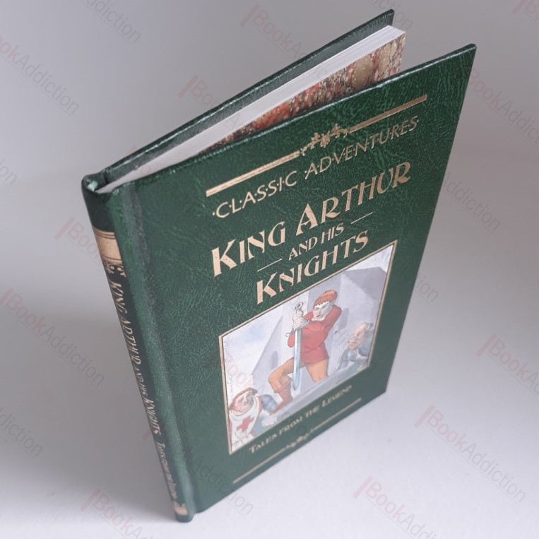 King Arthur and His Knights, Tales from the Legend (Classic Adventures Series)