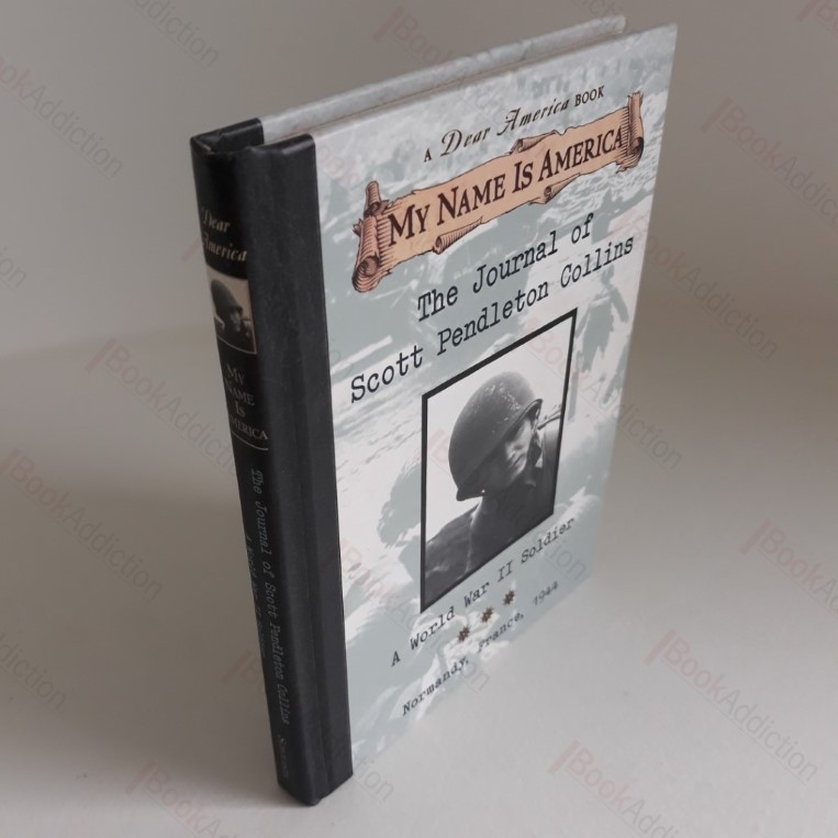 The Journal of Scott Pendalton Collins : A World War 2 Soldier, Normandy France, 1944 (Dear America Series)