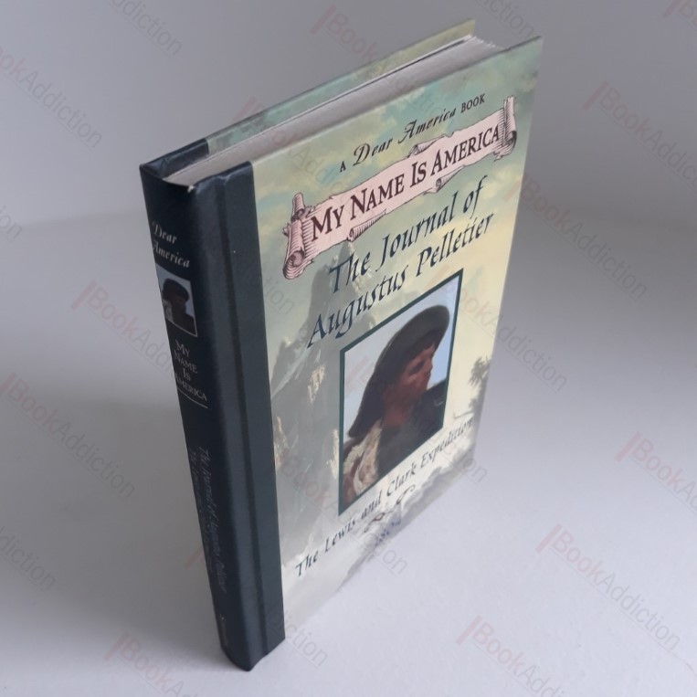 The Journal of Augustus Pelletier : The Lewis and Clark Expedition, 1804 (Dear America Series)