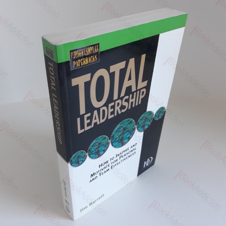 Total Leadership : How to Inspire and Motivate Through Effective Leadership (Professional Paperbacks)