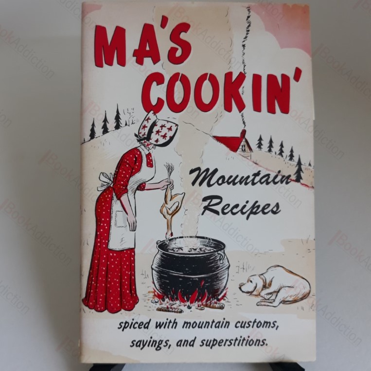 Ma's Cooking: Mountain Recipes Spiced with Mountain Customs, Sayings and Superstitions