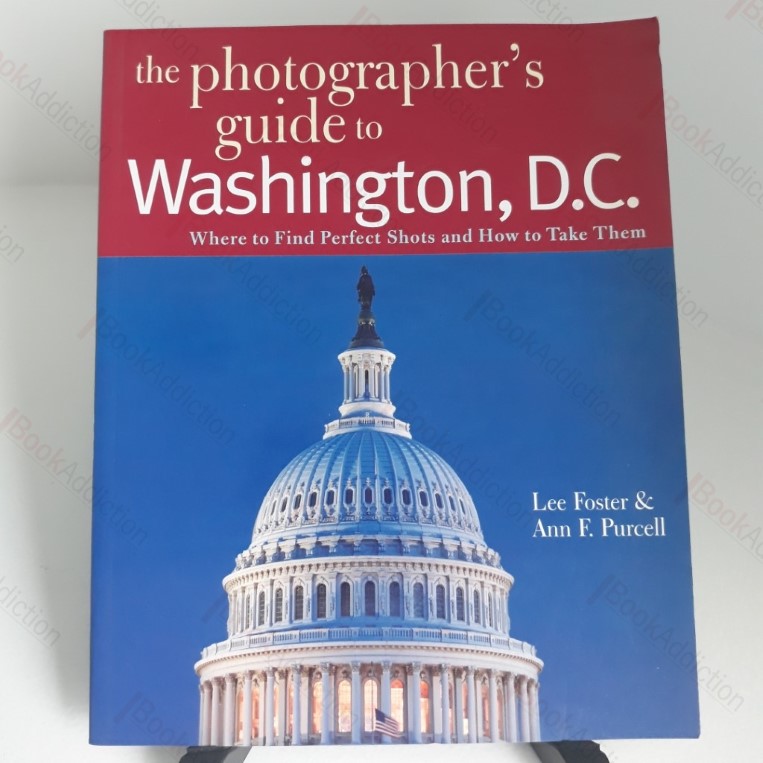 The Photographer's Guide to Washington, DC: Where to Find Perfect Shots and How to Take Them (The Photographer's Guide)