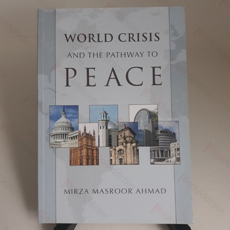 World Crisis and the Pathway to Peace: Compilation of Speeches and Letters of Hadrat Mirza Masoor Ahmad