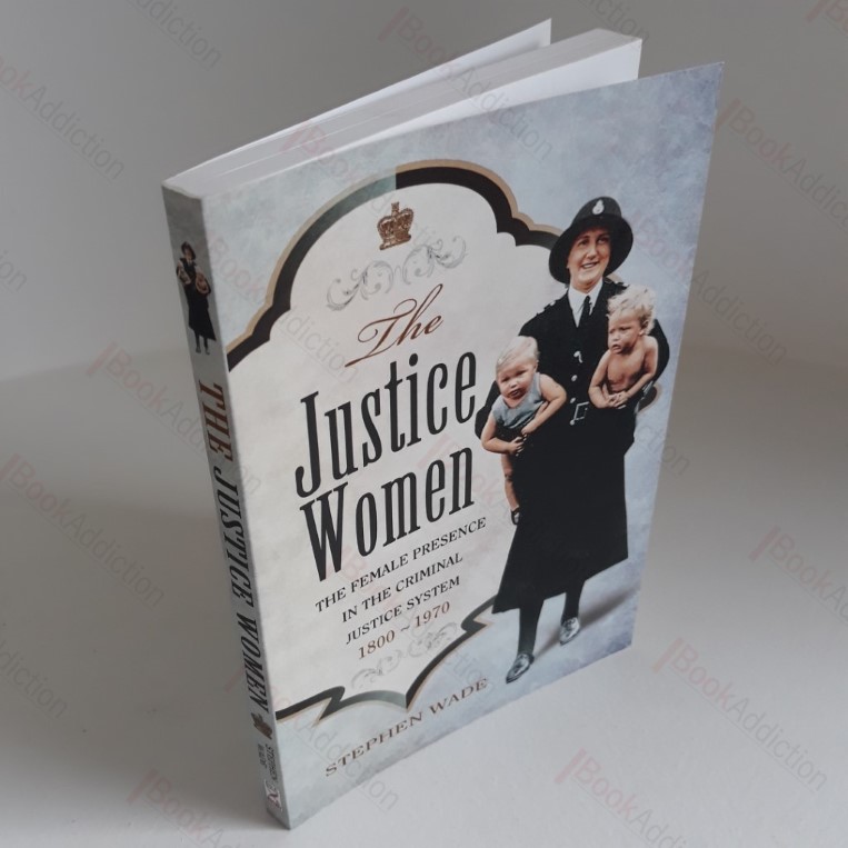 The Justice Women:  The Female Presence in the Criminal Justice System, 1800-1970