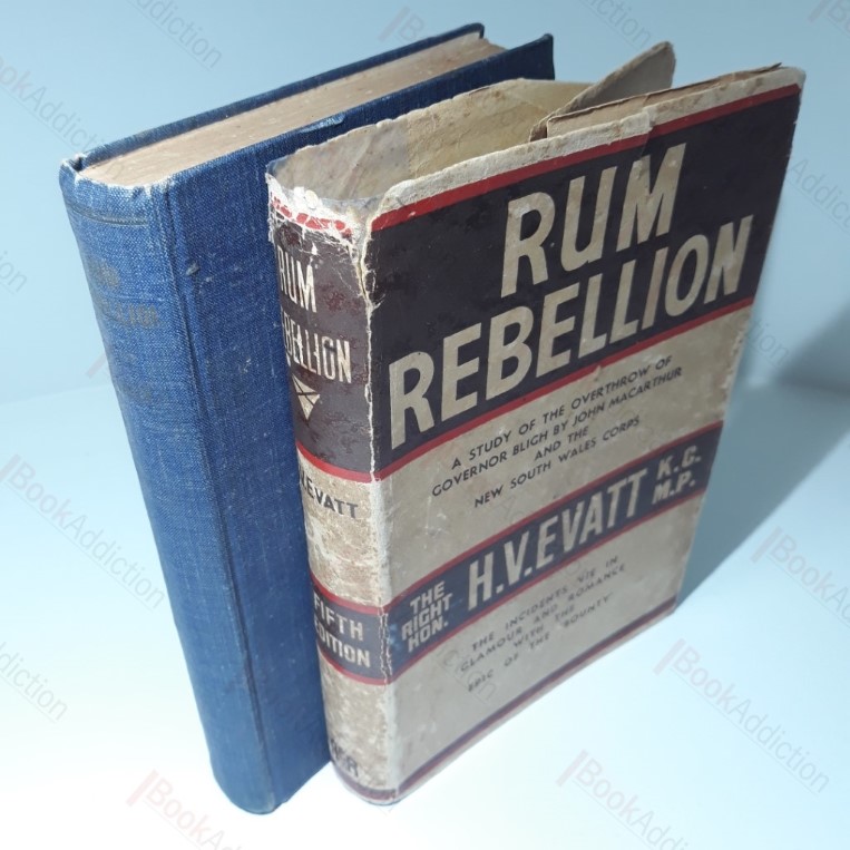 Rum Rebellion : A Study of the Overthrow of Governor Bligh by John Macarthur and the New South Wales Corps