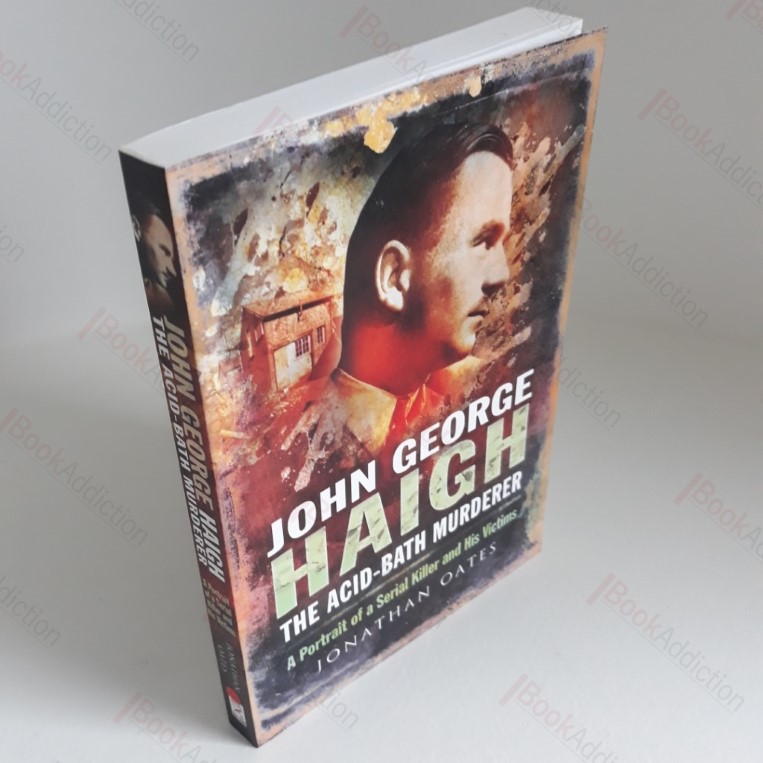 John George Haigh, The Acid-Bath Murderer : A Portrait of a Serial Killer and His Victims