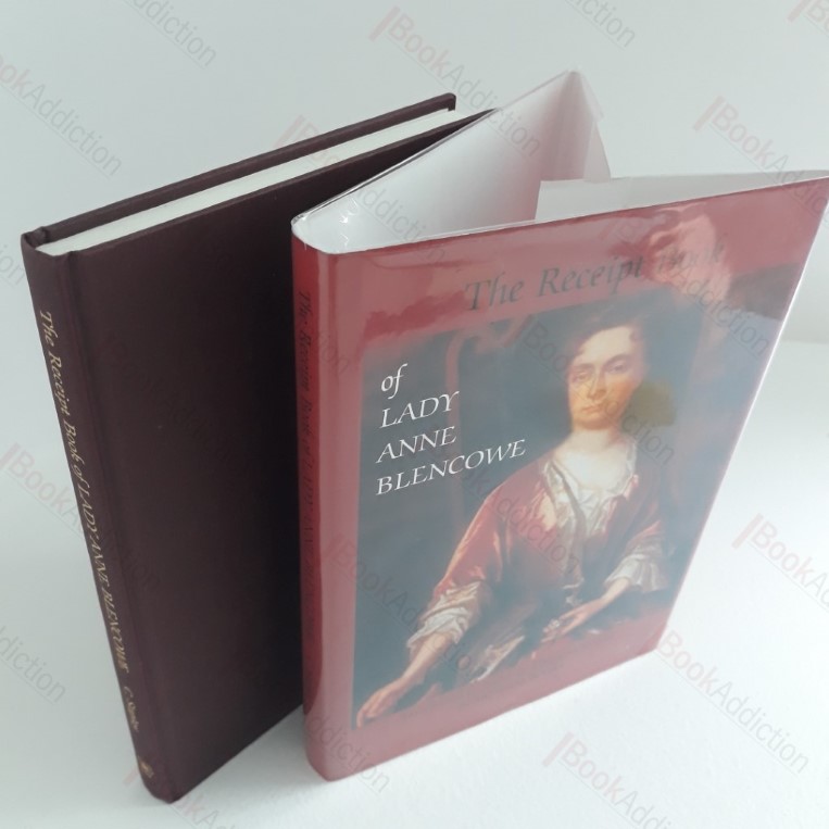 The Receipt Book of Lady Anne Blencowe : The Receipt Book of Lady Ann Blencowe Interpreted for Today by Christina Stapley (Signed)
