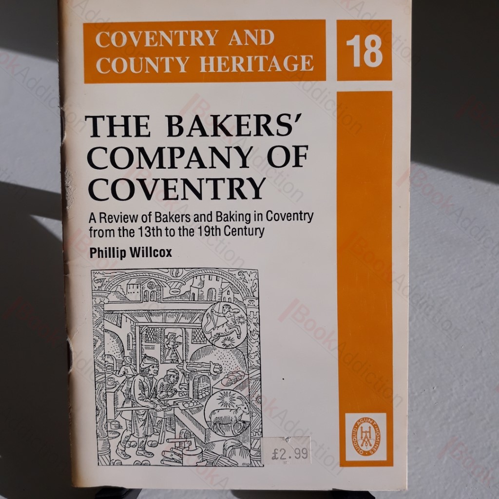 The Bakers' Company of Coventry: A Review of Bakers and Baking in Coventry from the 13th to the 19th Century