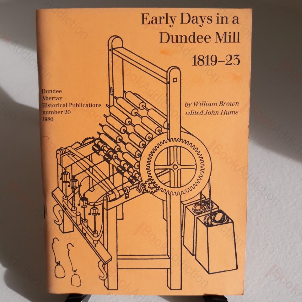 Early Days in a Dundee Mill, 1819-23 - Extracts from the Diary of William Brown, an Early Dundee Spinner