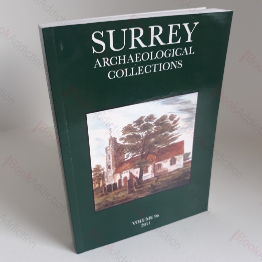 Surrey Archaeological Collections Relating to the History and Antiquities of the County, Vol 96