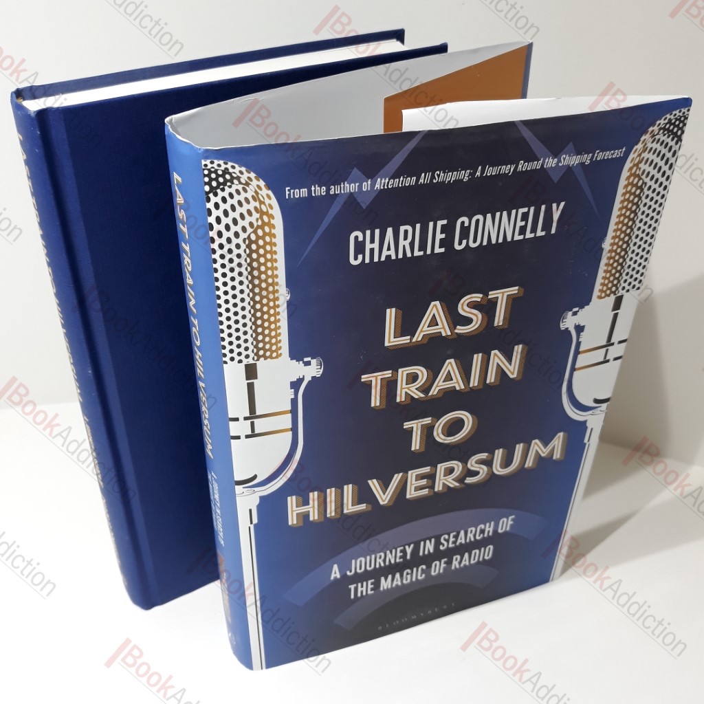 Last Train to Hilversum : A Journey in Search of the Magic of Radio