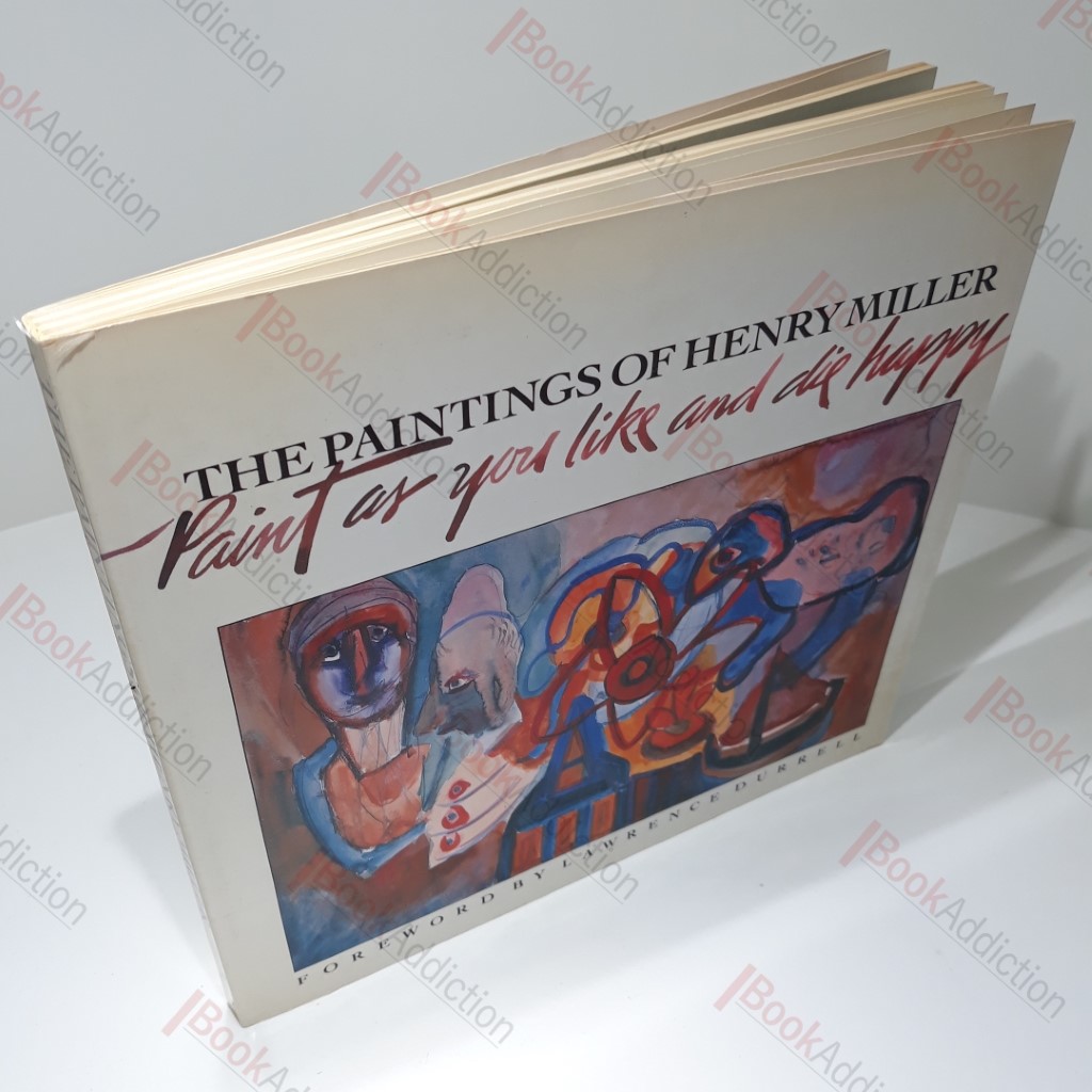 The Paintings of Henry Miller : Paint as You Like and Die Happy