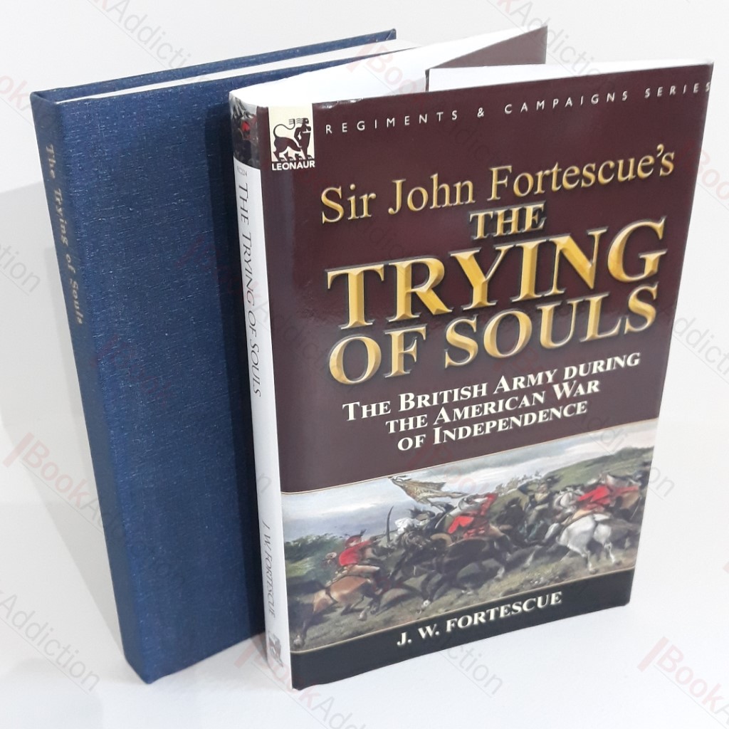 Sir John Fortescue's The Trying of Souls : the British Army during the American War of Independence