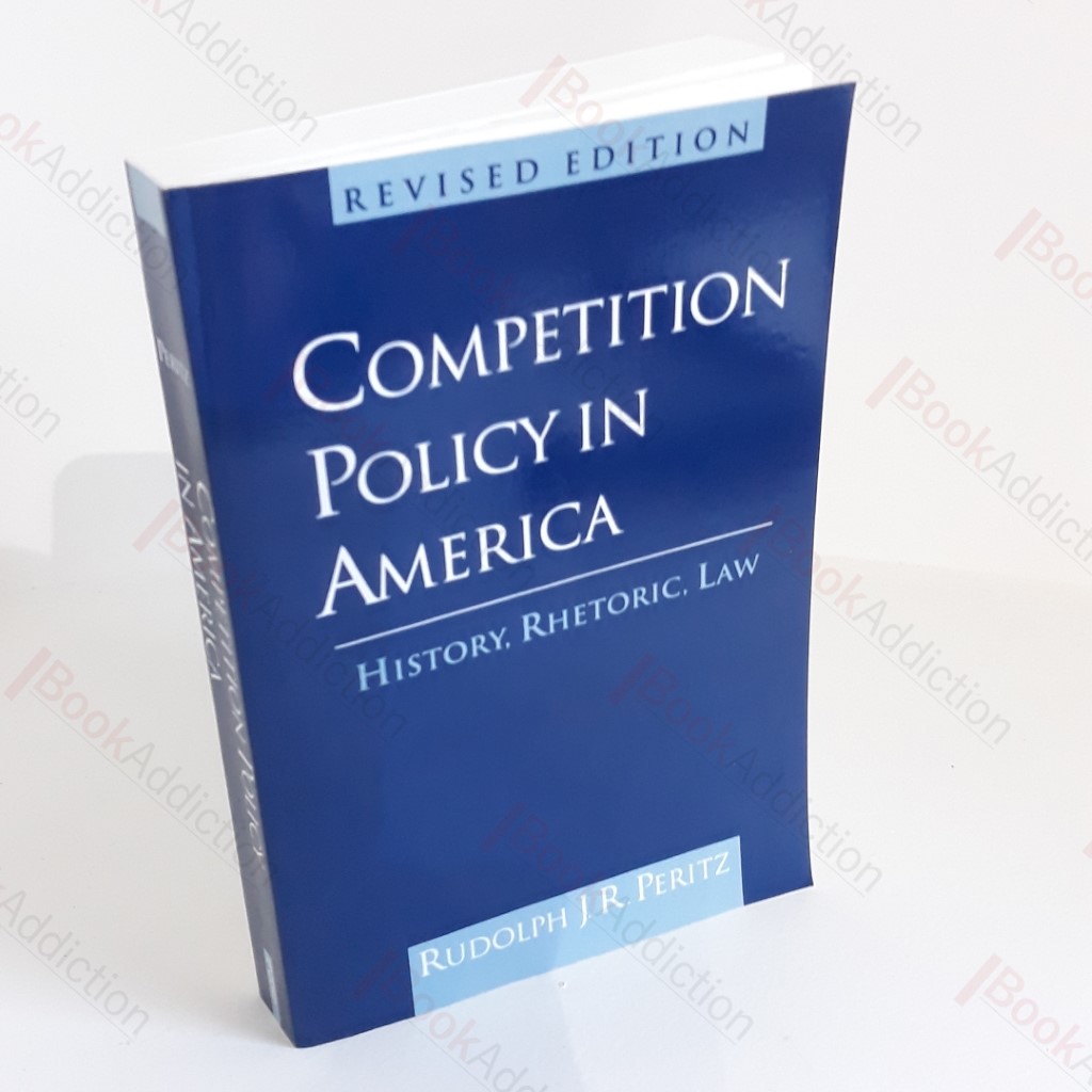 Competition Policy in America : History, Rhetoric, Law