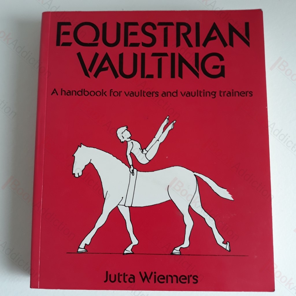 Equestrian Vaulting : A Handbook for Vaulters and Vaulting Trainers