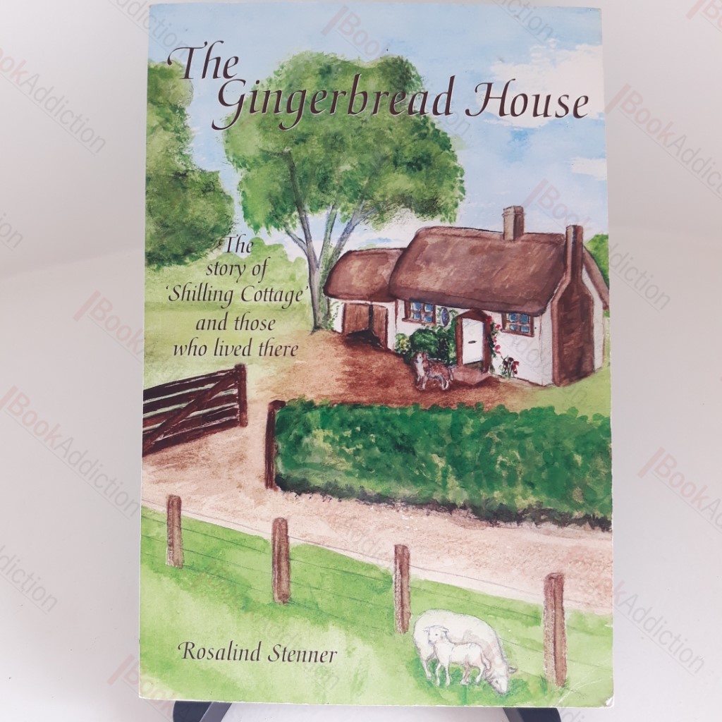 The Gingerbread House : The Story of 'Shilling Cottage' and Those Who Lived There (Signed)