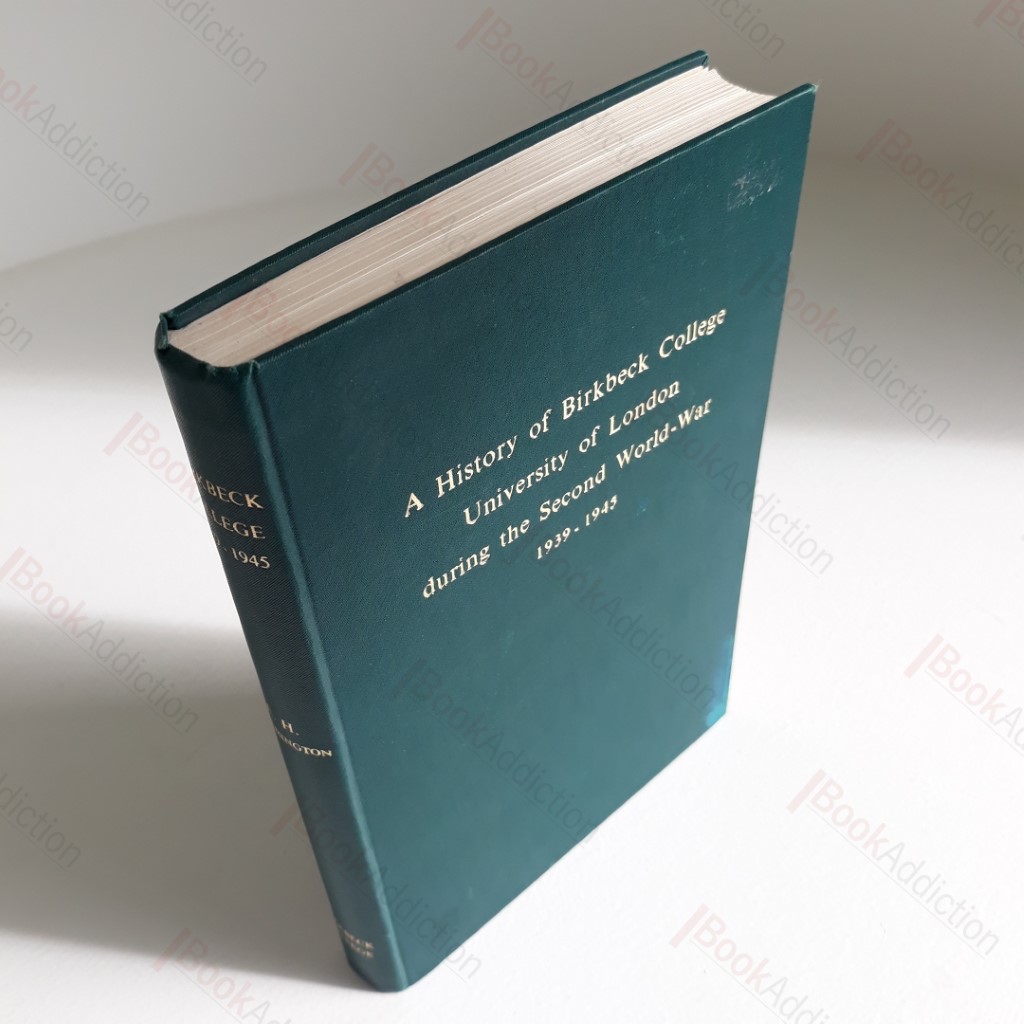 A History of Birkbeck College University of London During the Second World-War, 1939-1945