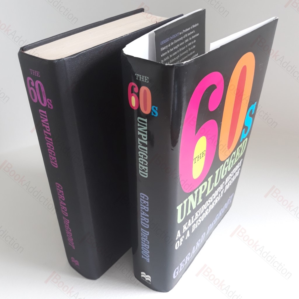 The 60s Unplugged : Kaleidoscopic History Disorderly Decade