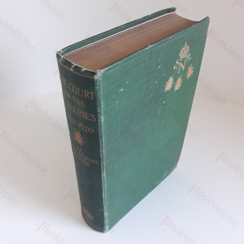 The Court of Tuileries 1852-1870 : Its Organization, Chief Personages, Splendour, Frivolity and Downfall