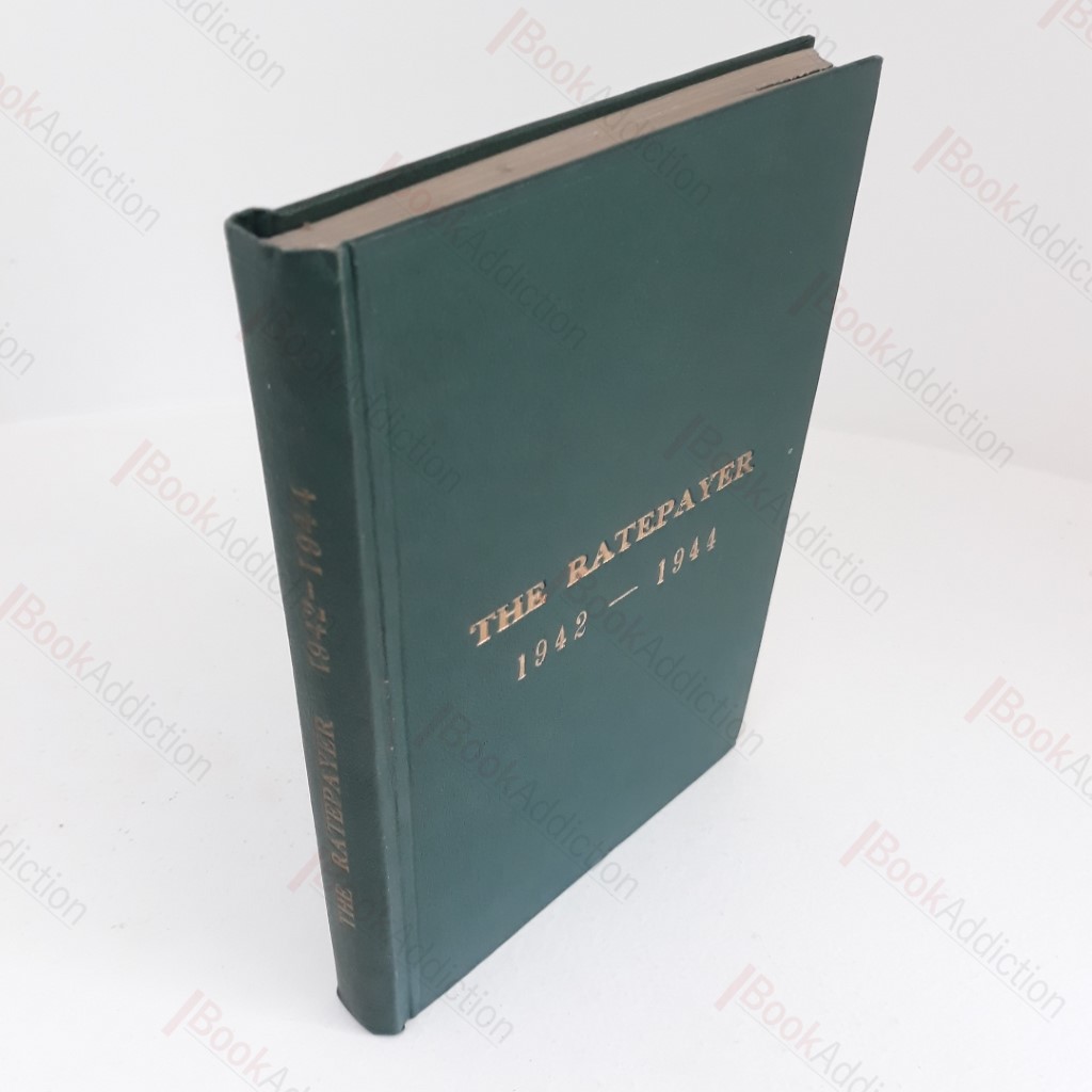 The Ratepayer and London Municipal Notes, 1942- 1944 : The Journal of the Ratepayer's Municipal and Kindred Assocations Whose Object is Economy in Local Government