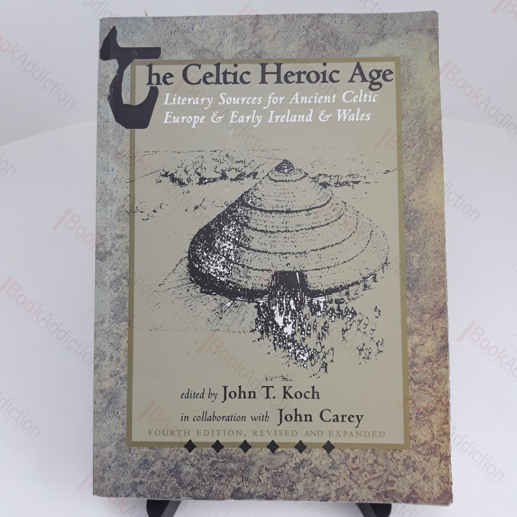 The Celtic Heroic Age : Literary Sources for Ancient Celtic Europe and Early Ireland and Wales (Celtic Studies Publications) (Old Irish Edition)