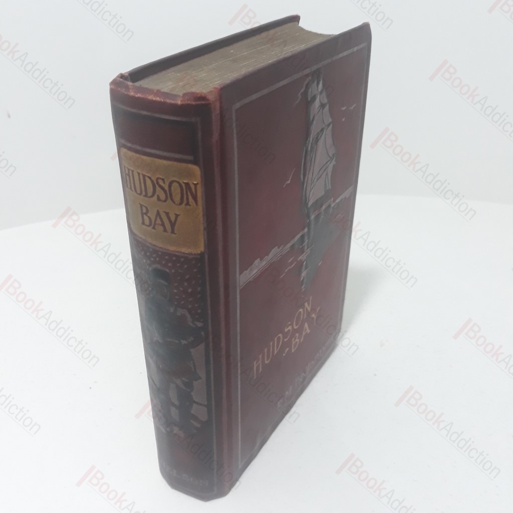 Hudson Bay, Or Everyday Life in the Wilds of North America During the Six Years Residence in the Territories of The Hon. Hudson Bay Campany