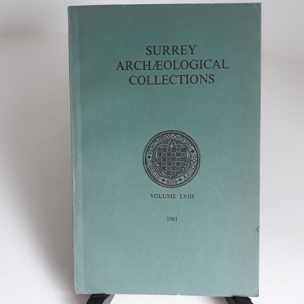 Surrey Archaeological Collections Relating to the History and Antiquities of the County, Vol 58
