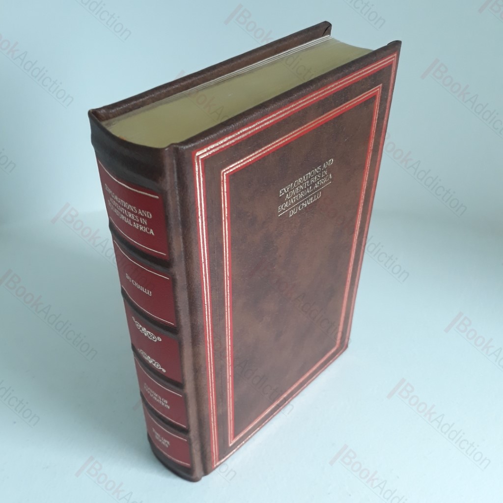 Explorations and Adventures in Equatorial Africa, with Accounts of the Manners and Customs of the People, And of the Chace of the Gorilla, Crocodile, Leopard, Elephant, Hippopotamus, and Other Animals