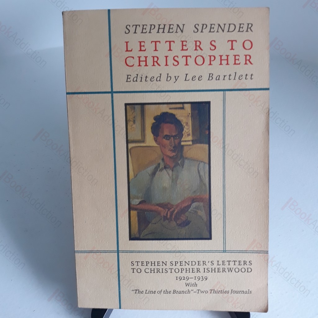 Letters to Christopher : Stephen Spender's Letters to Christopher Isherwood, 1929-1939, with The Line of the Branch - Two Thirties Journals