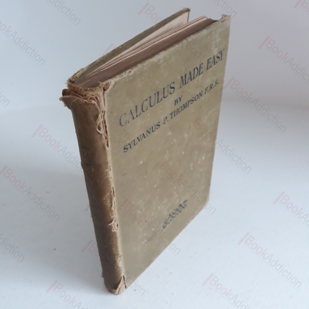 Calculus Made Easy : Differential Calculus and the Integral Calculus