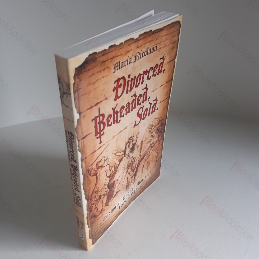 Divorced, Beheaded, Sold: Ending an English Marriage 1500-1847