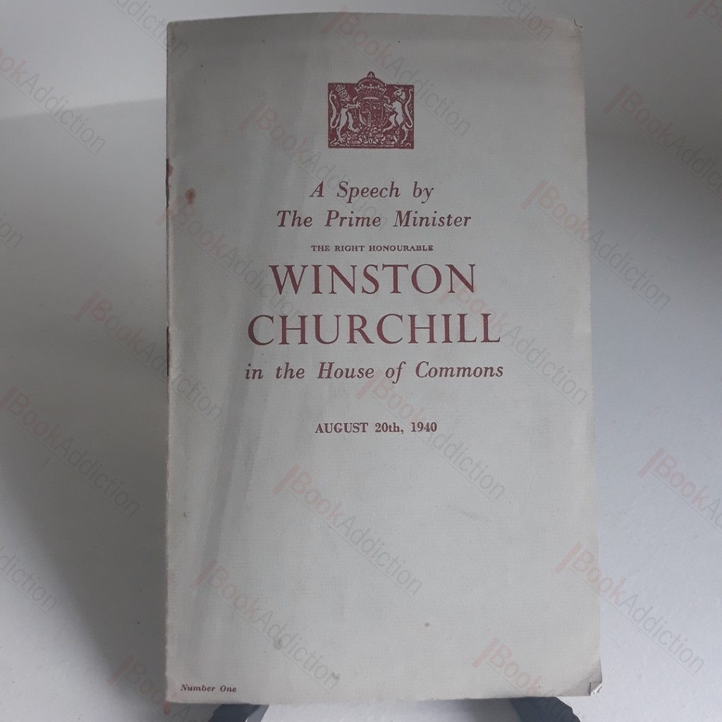 A Speech by The Prime Minister, The Rt Hon Winston Churchill in the House of Commons, August 20th, 1940
