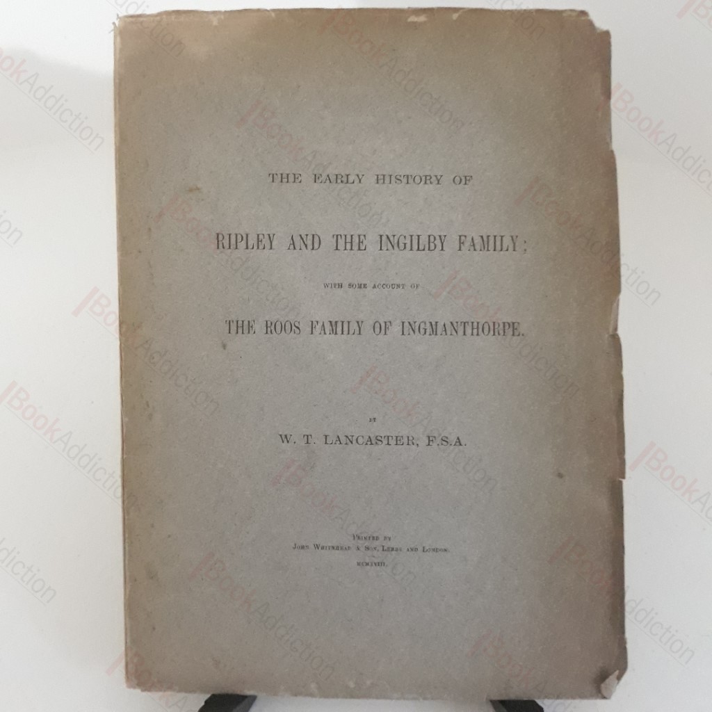 The Early History of Ripley and the Ingilby Family, With Some Account of the Roos Family of Ingmanthorpe