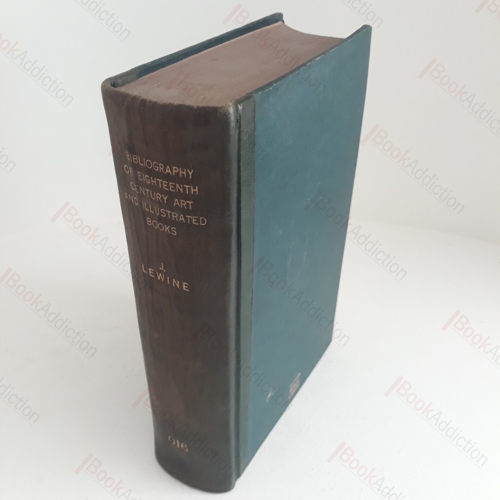 Bibliography of Eighteenth Century Art and Illustrated Books. Being a Guide to Collectors of Illustrated Works in English and French of the Period