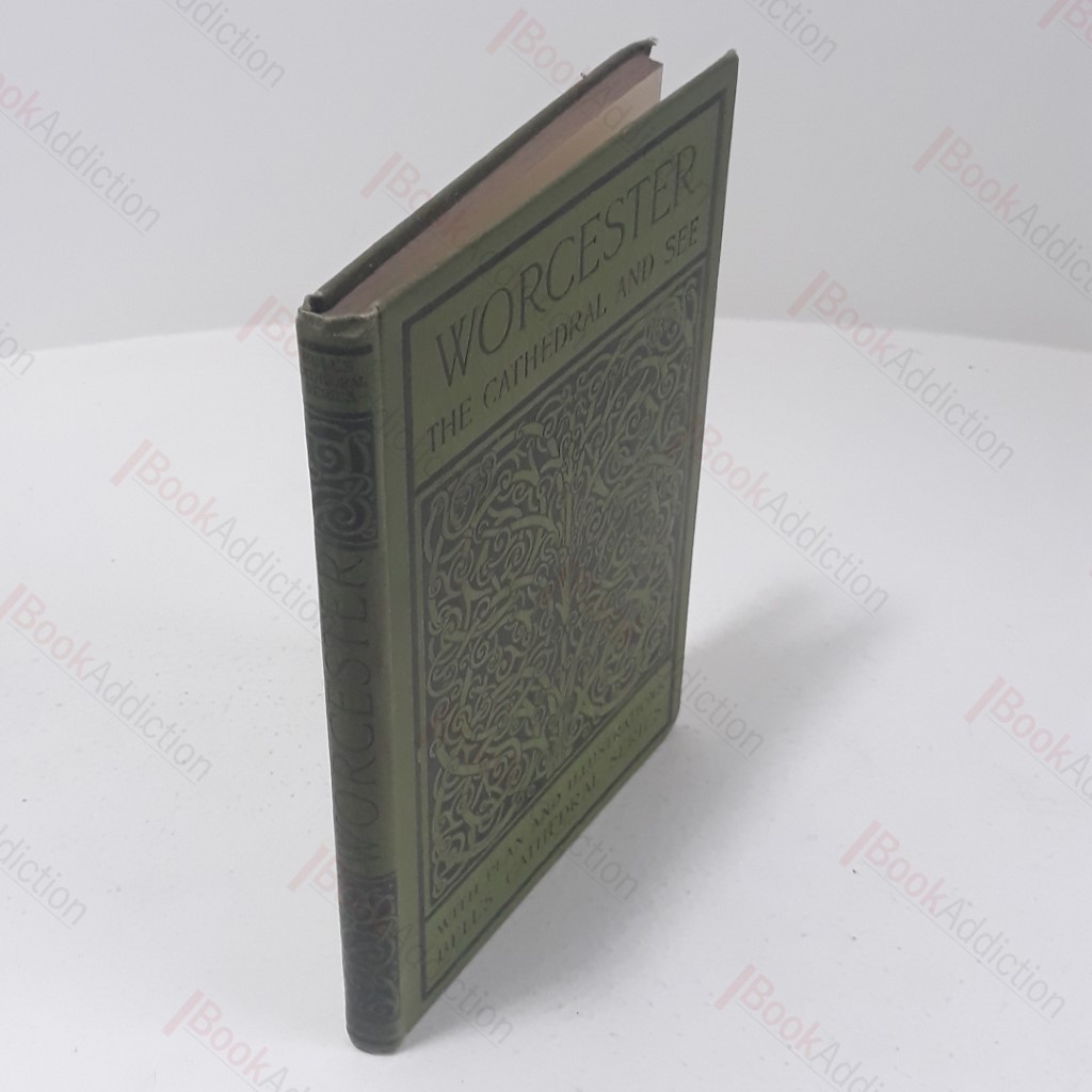 The Cathedral Church of Worcester : A Description of the Fabric and a Brief History of the Episcopal See