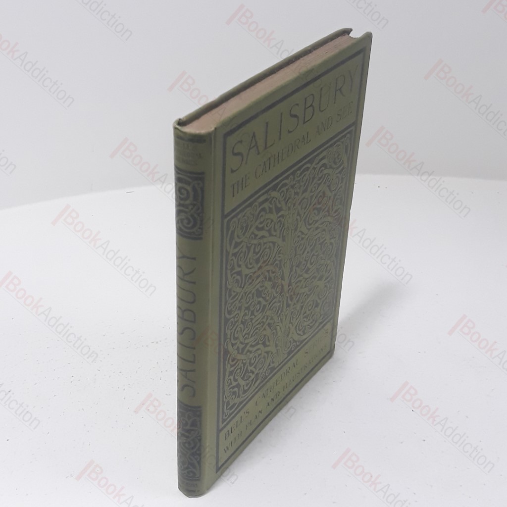 The Cathedral Church of Salisbury : A Description of its Fabric and a Brief History of the See of Sarum