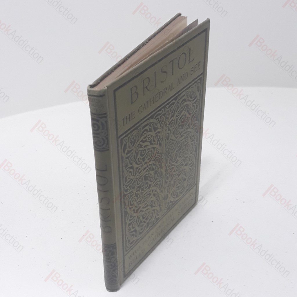 The Cathedral Church of Bristol : A Description of the Fabric and a Brief History of the Episcopal See (Bell's Cathedral series)