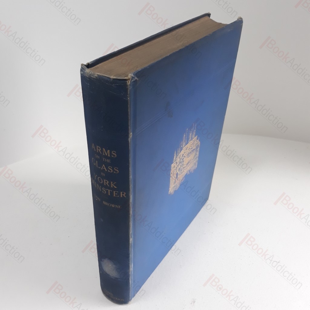 Description of the Representation and Arms on the Glass in the Windows of York Minster, also the Arms on Stone