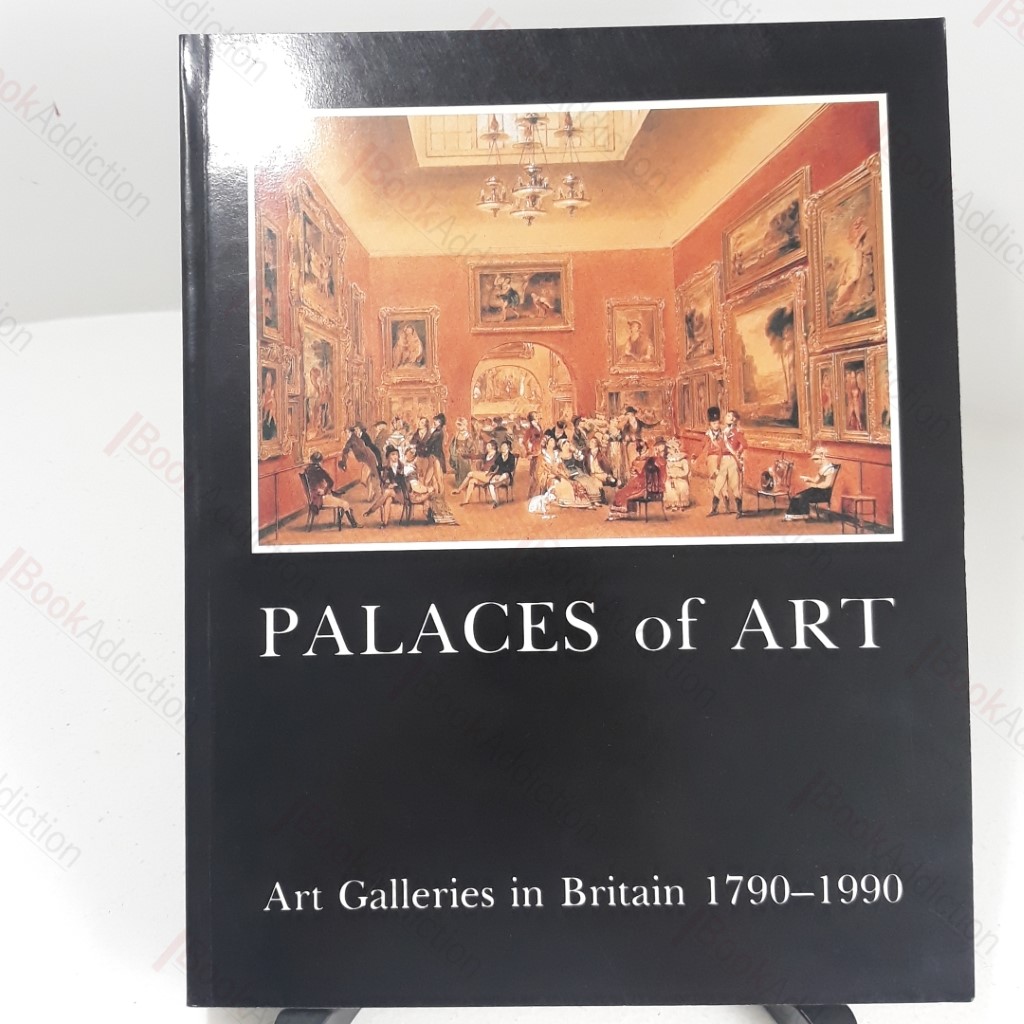 Palaces of Art : Art Galleries in Britain, 1790-1990