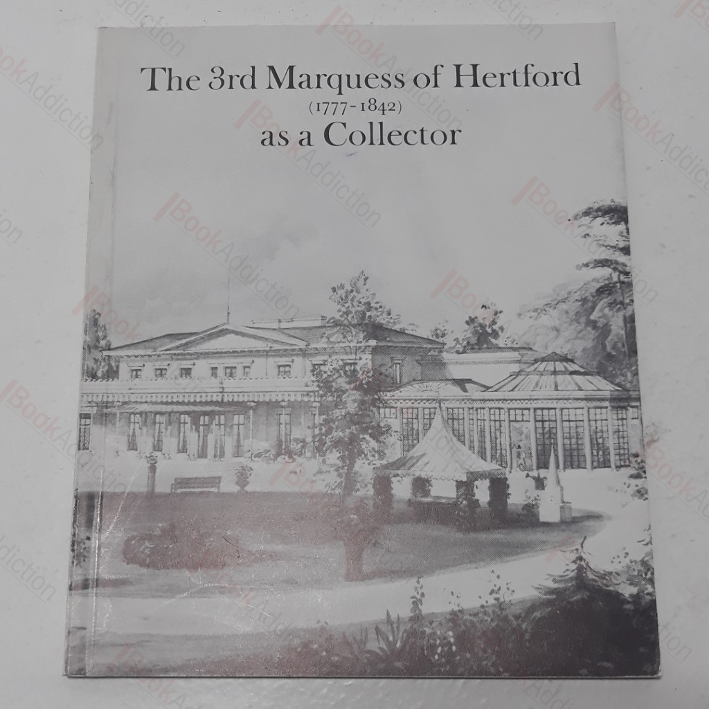 The 3rd Marquess of Hertford (1777-1842) as a Collector