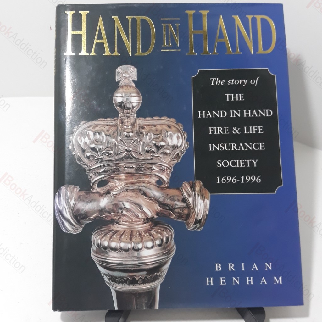 Hand in Hand:  The Story of The Hand in Hand Fire and Life Insurance Society 1696-1996