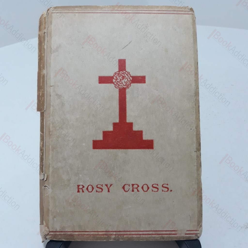 Mysteries of The Rosie Cross, or The History of that Curious Sect of the Middle Ages, Known as the Rosicrucians; with Examples of Their Pretensions and Claims as Set Forth in the Writings of Their Leaders and Disciples