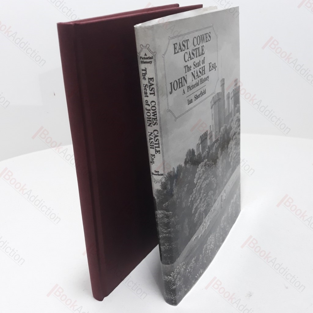 East Cowes Castle : The Seat of John Nash Esq. A Pictorial History.