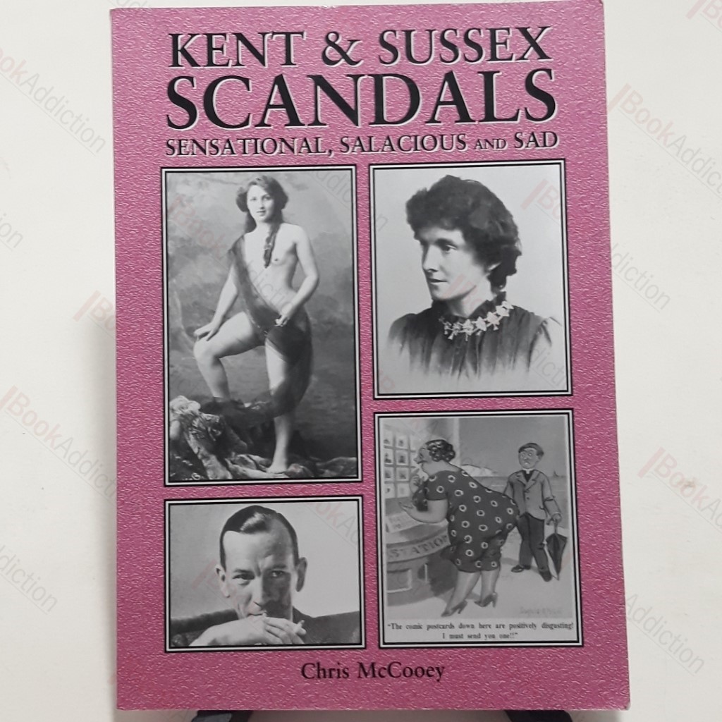 Kent and Sussex Scandals : Sensational, Salacious and Sad (Signed)