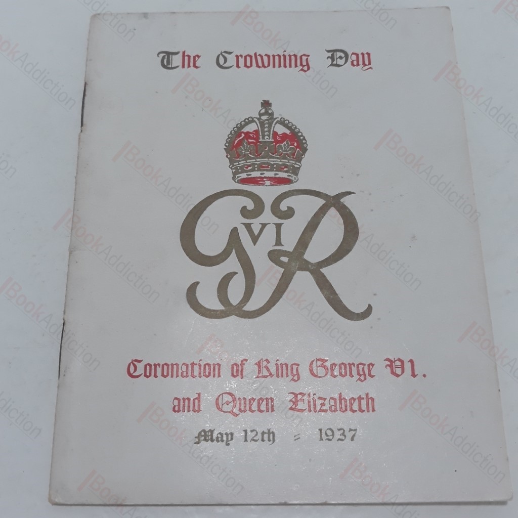 The Crowning Day - Coronation of King George VI and Queen Elizabeth - May 12th 1937