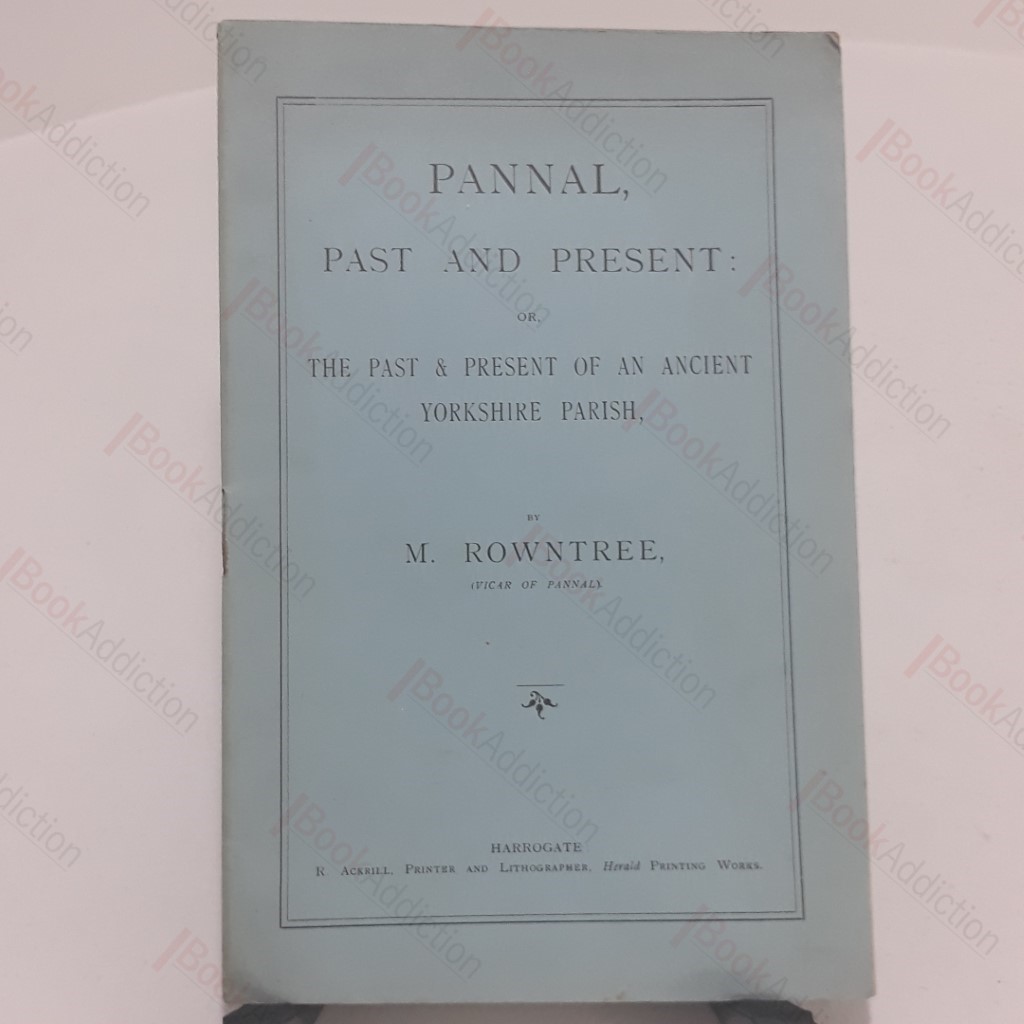 Pannal Past and Present Or, The Past and Presebt of an Ancient Yorkshire Parish