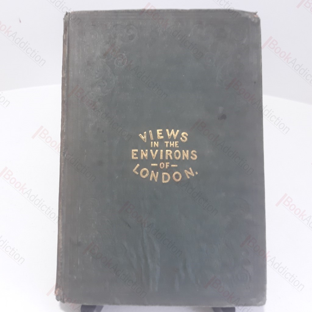 Select Illustrated Topography of the Thirty Miles Round London, Comprising Views of Various Places Within the Circuit