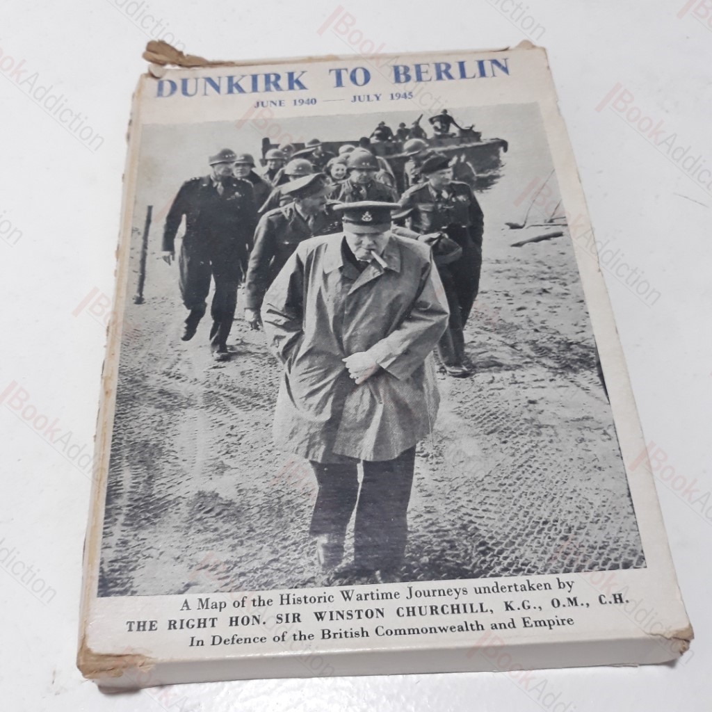 Dunkirk to Berlin : June 1940-July 1945. A Map of the Historic Wartime Journey undertaken by The Righ Hon. Sir Winston Churchill, K.G., O.M., C.H. In Defence of the British Commonwealth and Empire