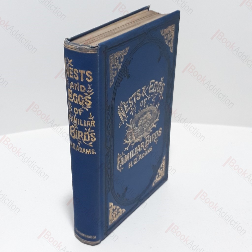 Nests and Eggs of Familiar British Birds Described and Illustrated, Haunts and Habits of the Feathered Architects, and Their times and Modes of Building